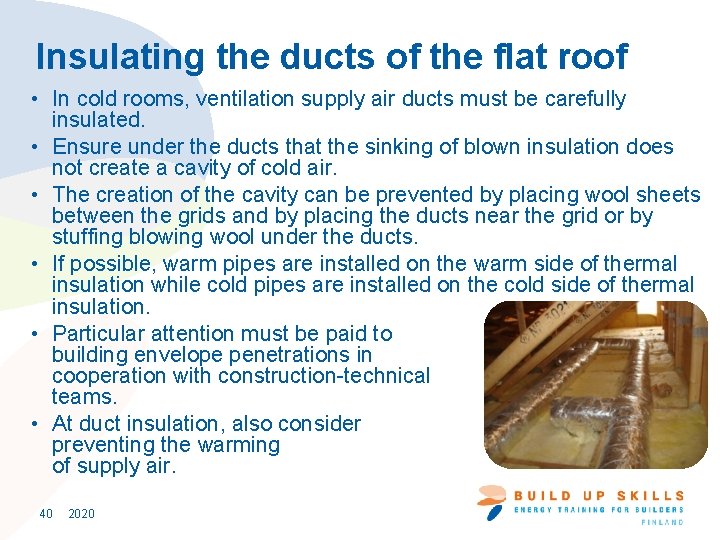 Insulating the ducts of the flat roof • In cold rooms, ventilation supply air