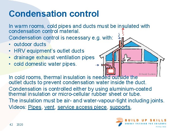 Condensation control In warm rooms, cold pipes and ducts must be insulated with condensation