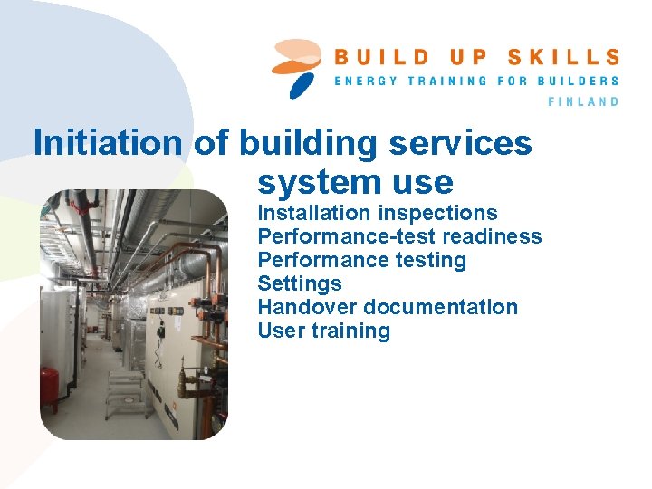 Initiation of building services system use Installation inspections Performance-test readiness Performance testing Settings Handover