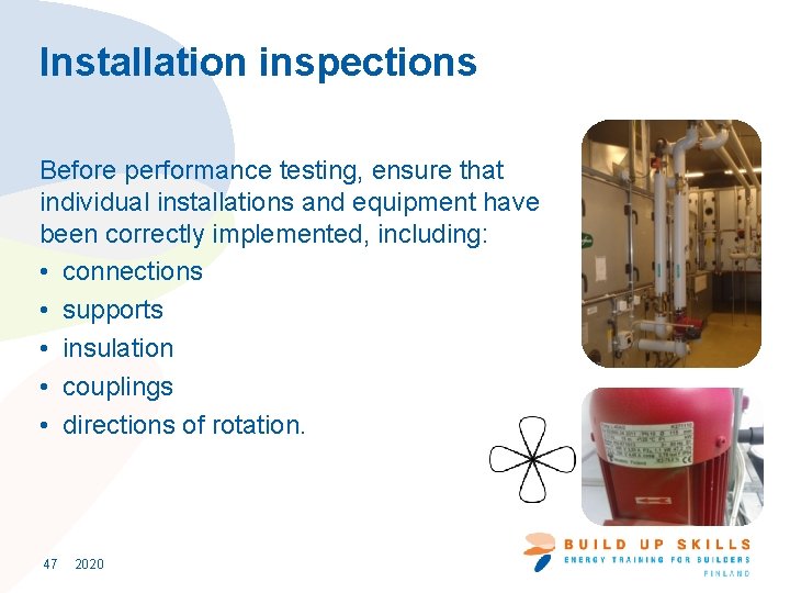 Installation inspections Before performance testing, ensure that individual installations and equipment have been correctly