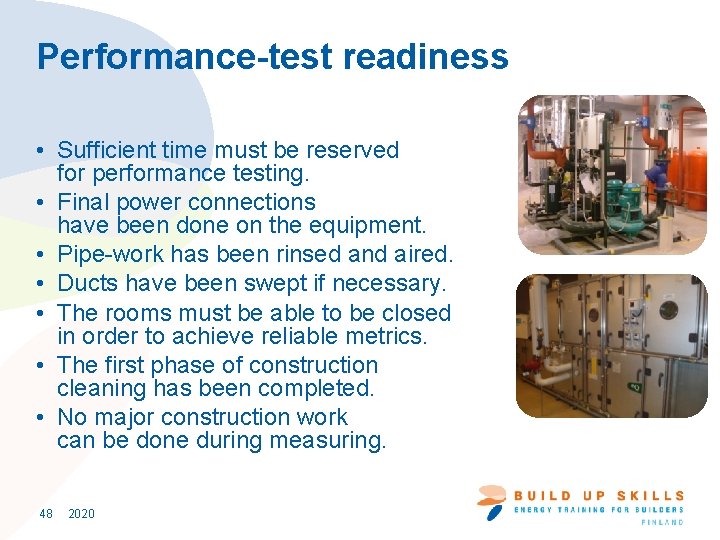 Performance-test readiness • Sufficient time must be reserved for performance testing. • Final power