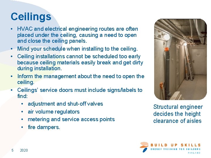 Ceilings • HVAC and electrical engineering routes are often placed under the ceiling, causing
