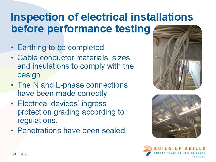 Inspection of electrical installations before performance testing • Earthing to be completed. • Cable