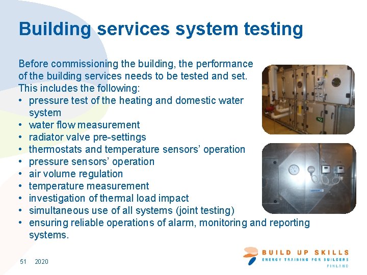 Building services system testing Before commissioning the building, the performance of the building services
