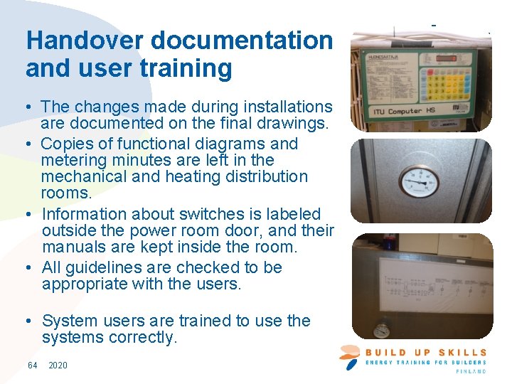 Handover documentation and user training • The changes made during installations are documented on
