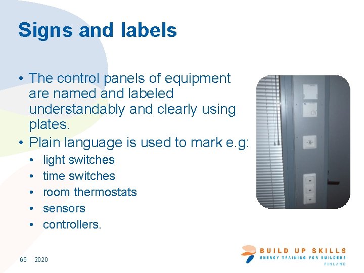 Signs and labels • The control panels of equipment are named and labeled understandably