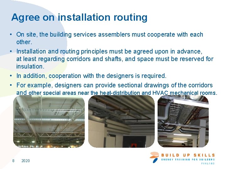 Agree on installation routing • On site, the building services assemblers must cooperate with