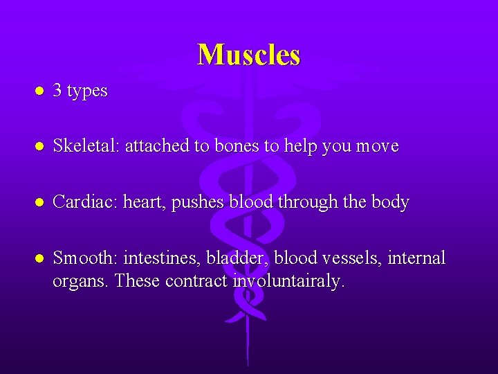 Muscles l 3 types l Skeletal: attached to bones to help you move l