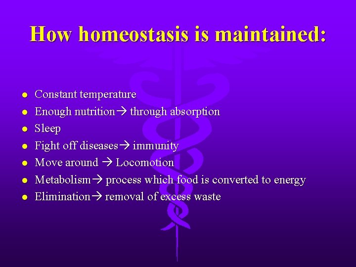 How homeostasis is maintained: l l l l Constant temperature Enough nutrition through absorption