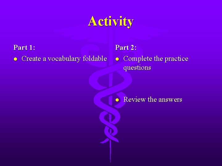 Activity Part 1: l Create a vocabulary foldable Part 2: l Complete the practice