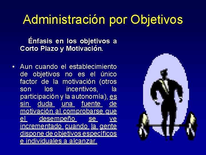 Administración por Objetivos Énfasis en los objetivos a Corto Plazo y Motivación. • Aun Administración por Objetivos Énfasis en los objetivos a Corto Plazo y Motivación. • Aun