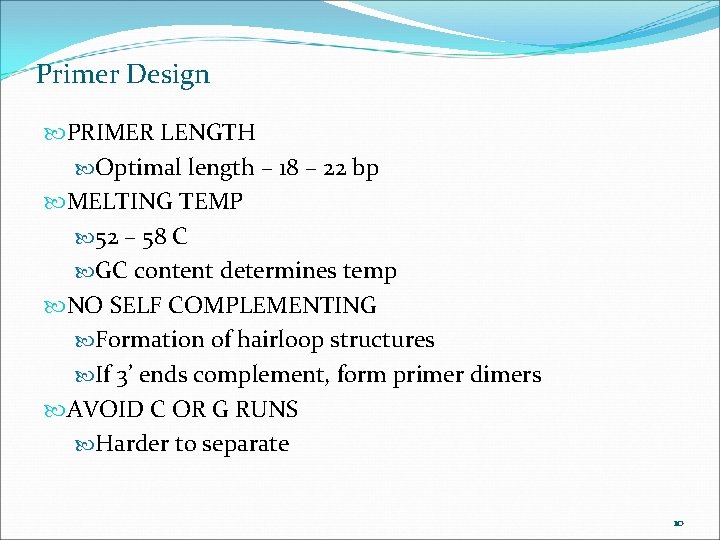 Primer Design PRIMER LENGTH Optimal length – 18 – 22 bp MELTING TEMP 52