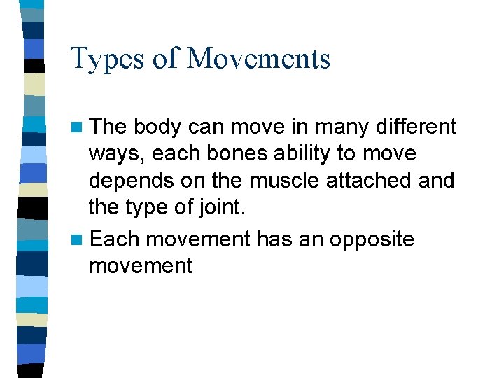 Types of Movements n The body can move in many different ways, each bones