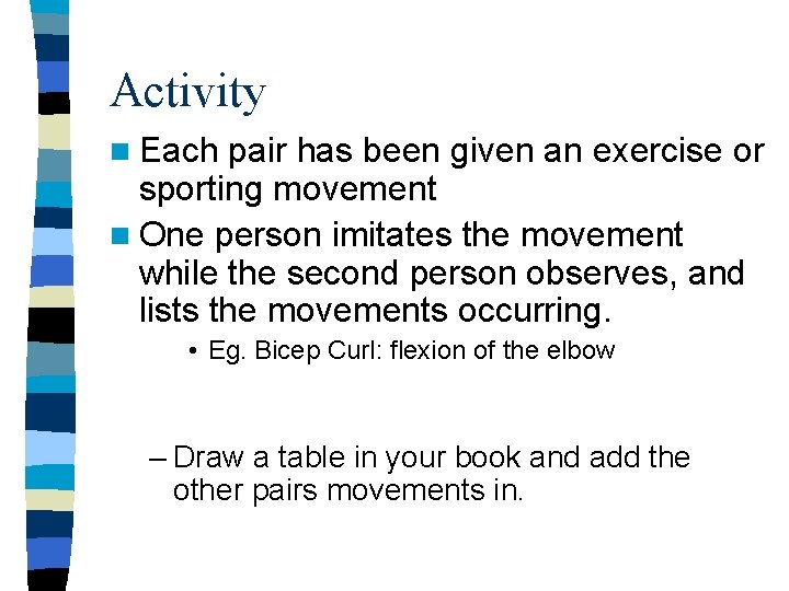 Activity n Each pair has been given an exercise or sporting movement n One