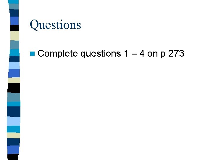 Questions n Complete questions 1 – 4 on p 273 