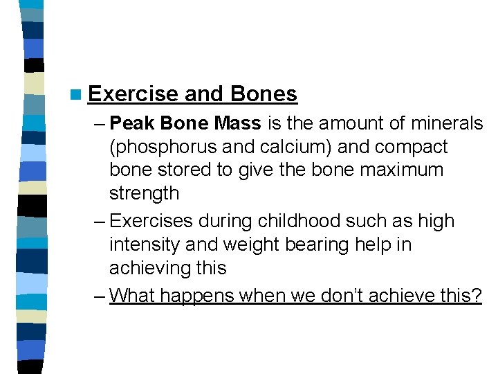 n Exercise and Bones – Peak Bone Mass is the amount of minerals (phosphorus