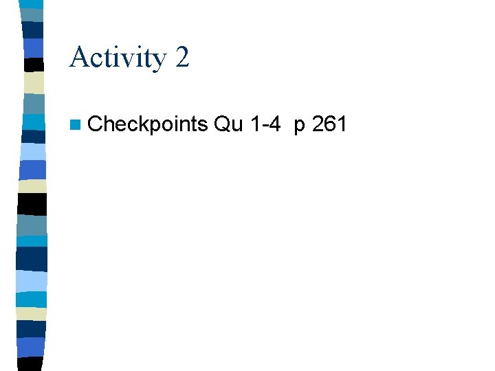 Activity 2 n Checkpoints Qu 1 -4 p 261 