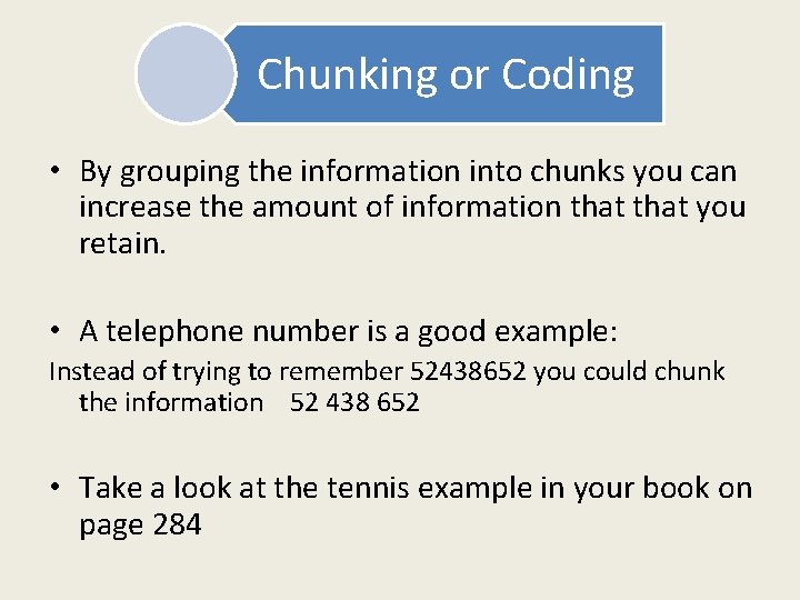 Chunking or Coding • By grouping the information into chunks you can increase the