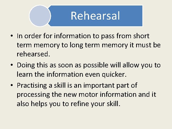 Rehearsal • In order for information to pass from short term memory to long