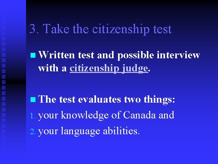 3. Take the citizenship test n Written test and possible interview with a citizenship
