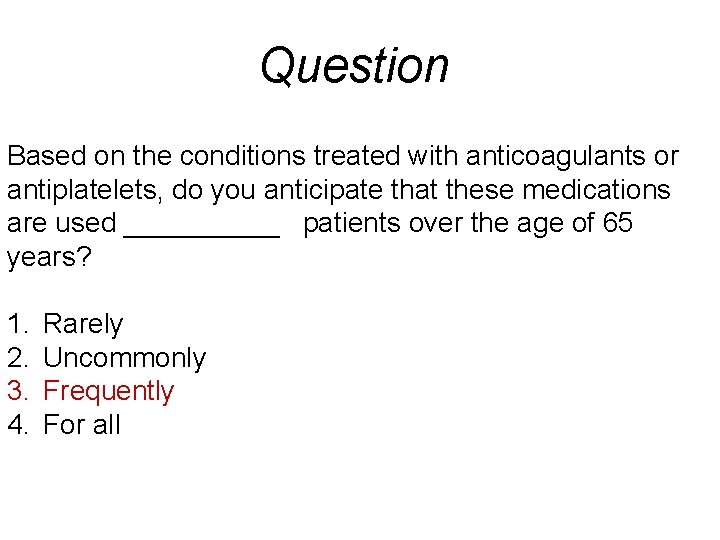 Question Based on the conditions treated with anticoagulants or antiplatelets, do you anticipate that