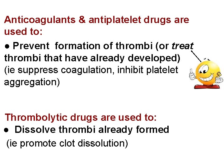 Anticoagulants & antiplatelet drugs are used to: ● Prevent formation of thrombi (or treat