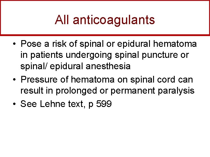 All anticoagulants • Pose a risk of spinal or epidural hematoma in patients undergoing