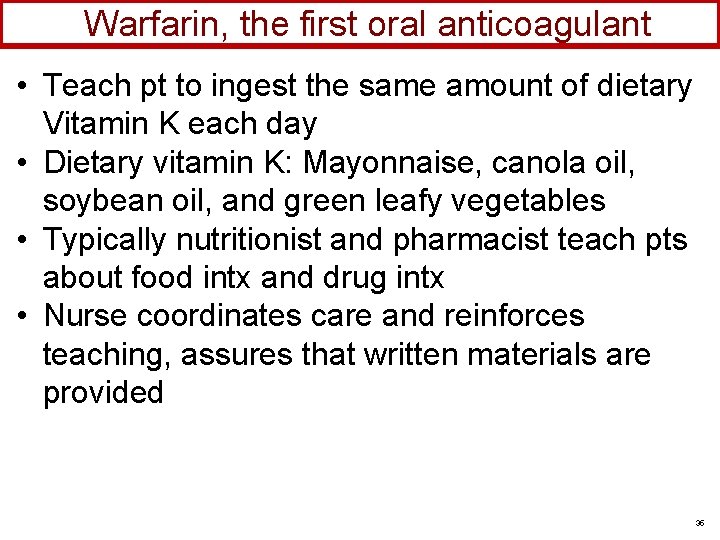 Warfarin, the first oral anticoagulant • Teach pt to ingest the same amount of