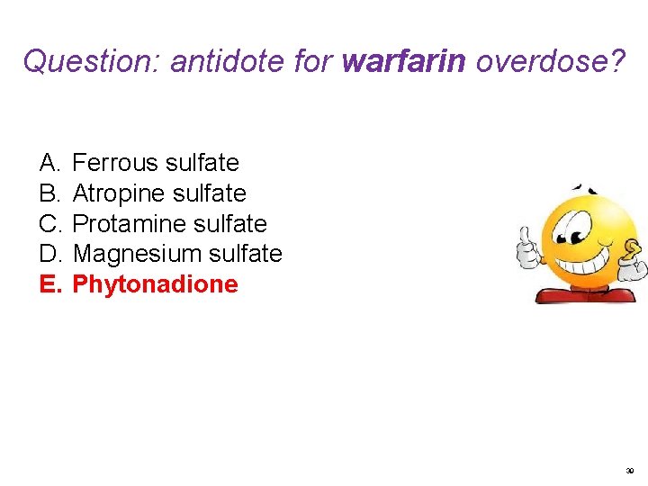 Question: antidote for warfarin overdose? A. Ferrous sulfate B. Atropine sulfate C. Protamine sulfate