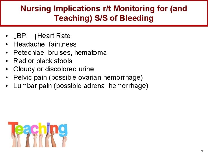 Nursing Implications r/t Monitoring for (and Teaching) S/S of Bleeding • • ↓BP, ↑Heart