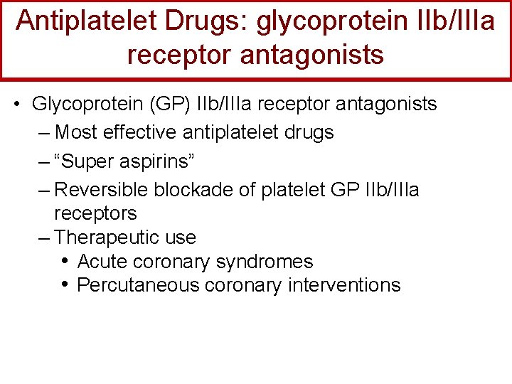 Antiplatelet Drugs: glycoprotein IIb/IIIa receptor antagonists • Glycoprotein (GP) IIb/IIIa receptor antagonists – Most