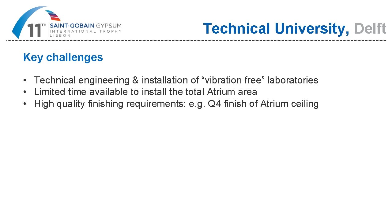 Technical University, Delft Key challenges • Technical engineering & installation of “vibration free” laboratories