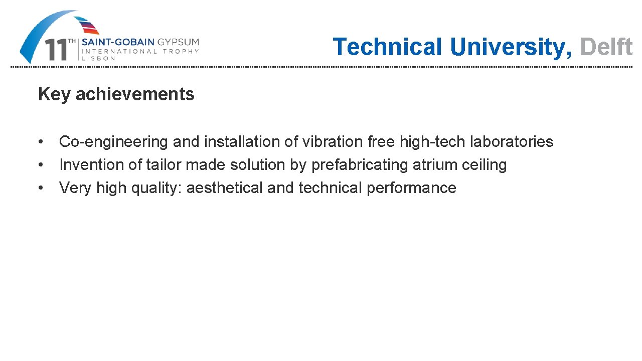 Technical University, Delft Key achievements • Co-engineering and installation of vibration free high-tech laboratories