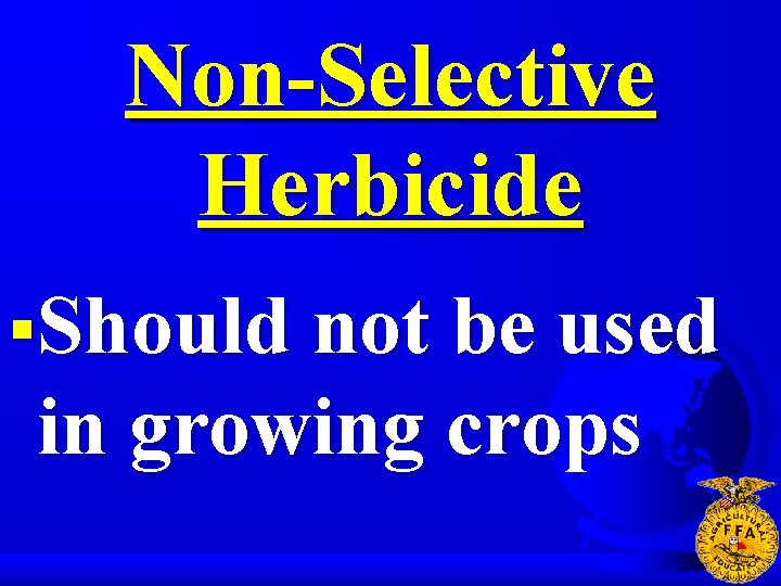 Non-Selective Herbicide §Should not be used in growing crops 