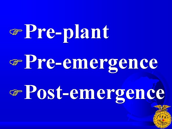 FPre-plant FPre-emergence FPost-emergence 