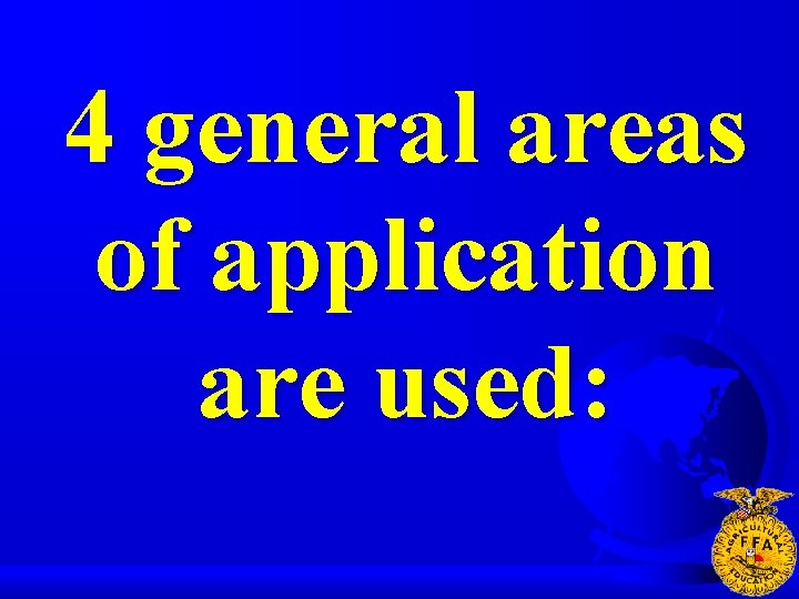 4 general areas of application are used: 