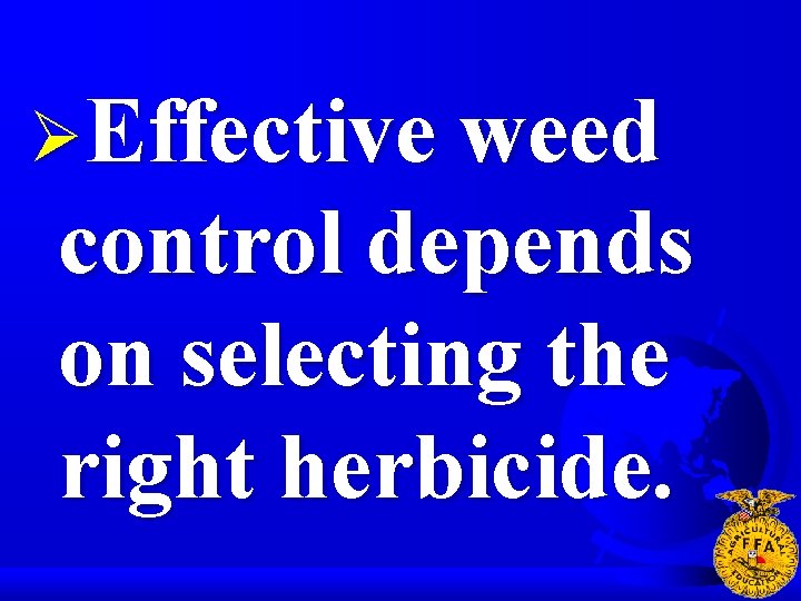 ØEffective weed control depends on selecting the right herbicide. 
