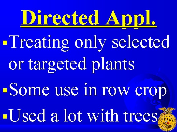 Directed Appl. §Treating only selected or targeted plants §Some use in row crop §Used