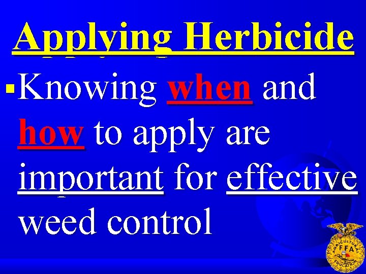 Applying Herbicide §Knowing when and how to apply are important for effective weed control
