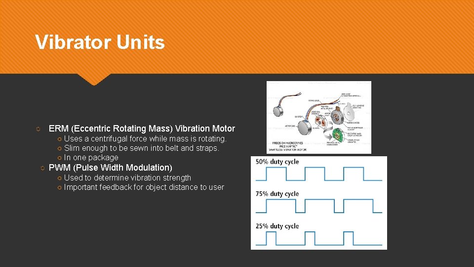 Vibrator Units ○ ERM (Eccentric Rotating Mass) Vibration Motor ○ Uses a centrifugal force