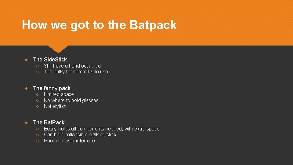 How we got to the Batpack ● The Side. Stick ○ ○ Still have