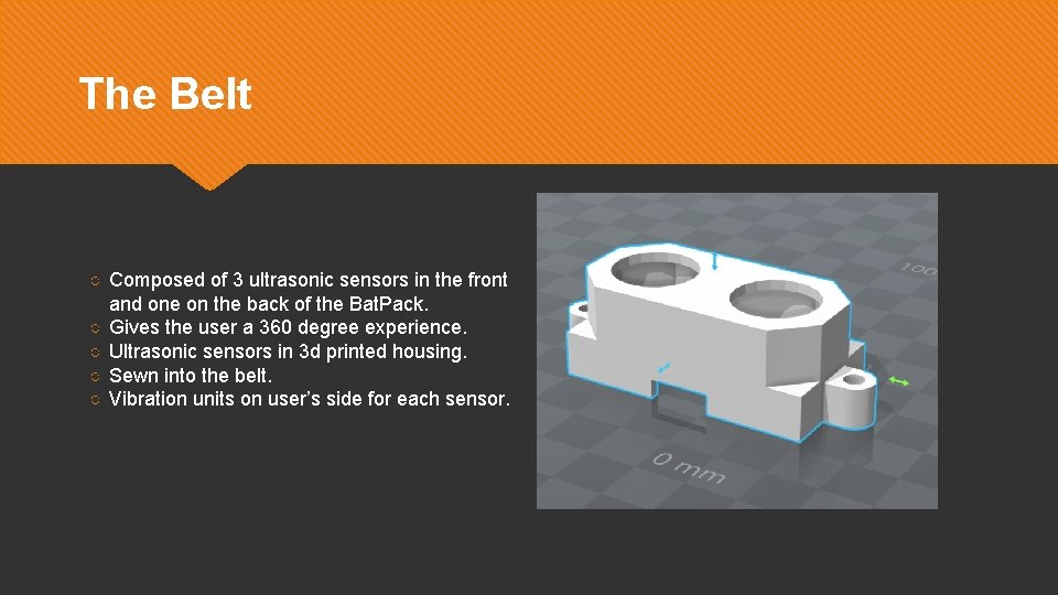 The Belt ○ Composed of 3 ultrasonic sensors in the front and one on