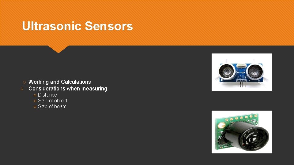 Ultrasonic Sensors ○ Working and Calculations ○ Considerations when measuring ○ Distance ○ Size