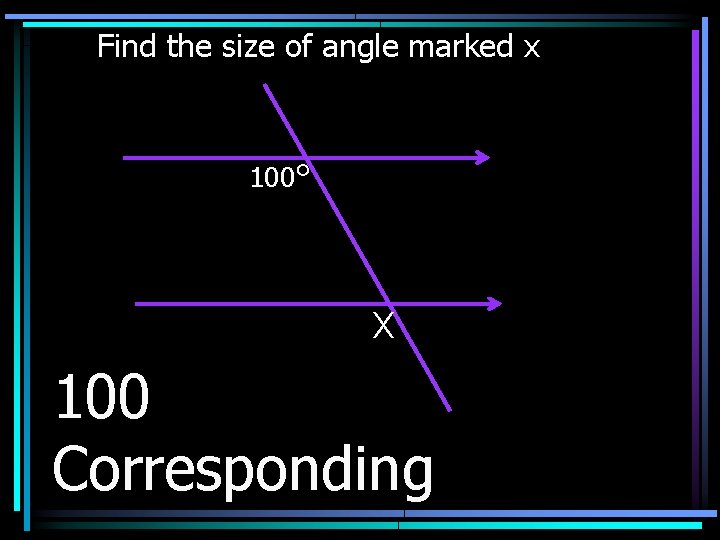 Find the size of angle marked x 100° X 100 Corresponding 