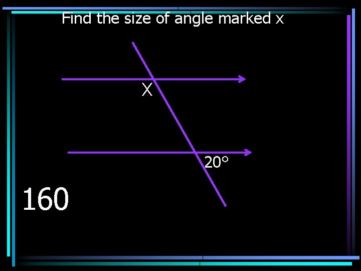 Find the size of angle marked x X 20° 160 