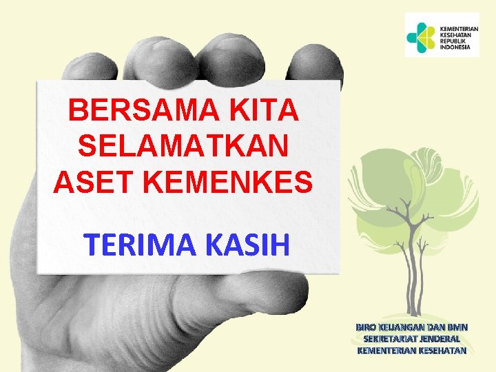 BERSAMA KITA SELAMATKAN ASET KEMENKES TERIMA KASIH BIRO KEUANGAN DAN BMN SEKRETARIAT JENDERAL KEMENTERIAN