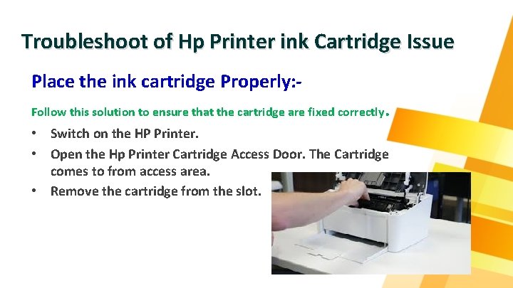Troubleshoot of Hp Printer ink Cartridge Issue Place the ink cartridge Properly: Follow this