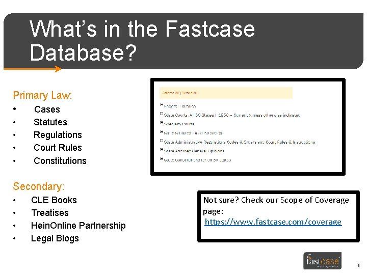 What’s in the Fastcase Database? Primary Law: • Cases • • Statutes Regulations Court