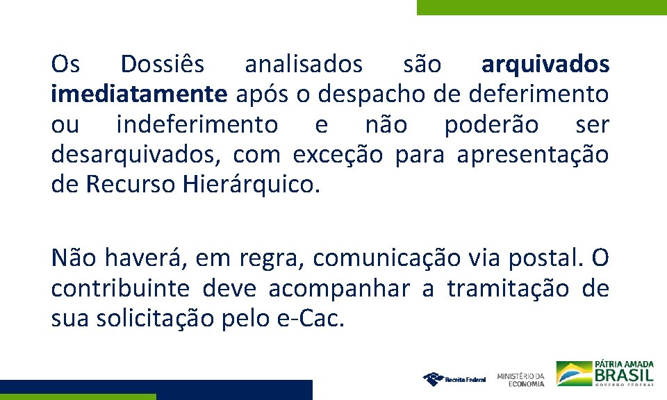 Os Dossiês analisados são arquivados imediatamente após o despacho de deferimento ou indeferimento e