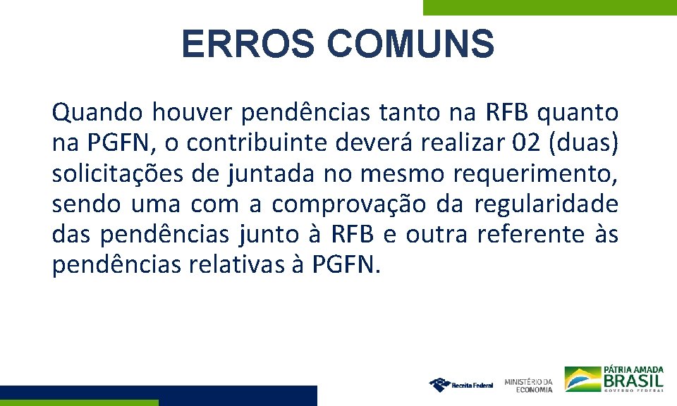 ERROS COMUNS Quando houver pendências tanto na RFB quanto na PGFN, o contribuinte deverá